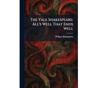 The Yale Shakespeare: All's Well That Ends Well