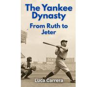 The Yankee Dynasty: From Ruth to Jeter