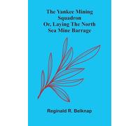 The Yankee mining squadron: or, laying the North Sea mine barrage