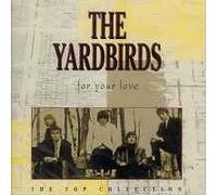 The Yardbirds - FOR YOUR LOVE-The Top Collection