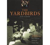The Yardbirds: The Band That Launched Eric Clapton - Clayson Alan