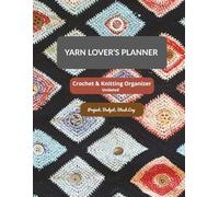 The Yarn Lover’s Undated Planner: Undated, Full-Color Weekly & Monthly Layouts, Project Tracker, Yarn Stash Log, Budget Pages & Pattern Notes, Gift for Crocheters & Knitters, 8.5" x 11"