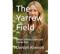 The Yarrow Field: Where Stillness Grows and Stories Root