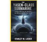 The Yasen-Class Submarine: A Deep Dive Into the Machine, the Mission, and the Men Inside