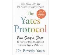 The Yates Protocol: Five Simple Steps to Fix Your Blood Sugar and Reverse Type 2 Diabetes
