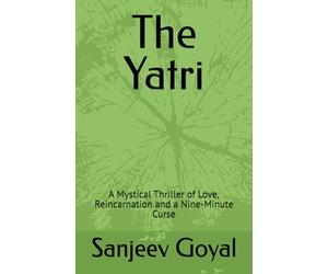 The Yatri: A Mystical Thriller of Love, Reincarnation and a Nine-Minute Curse