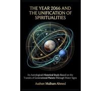 THE YEAR 2066 AND THE UNIFICATION OF SPIRITUALITIES: An Astrological-Historical Study Based on the Transits of Generational Planets Through Water Signs