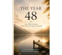 THE YEAR 48 Ease Without Intention, and the Life That No Longer Needs Attention