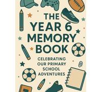 The Year 6 Memory Book (Boys Edition): Celebrating Our Primary School Adventures