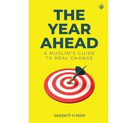The Year Ahead: A Muslim's Guide to Real Change: A Muslim's Guide to