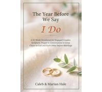 The Year Before We Say I Do: A 52-W evotional for Engaged Couples: Scripture, Prayer & Conversation to Grow Closer to God and Each Other Before Marriage
