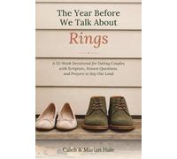 The Year Before We Talk About Rings: A 52-W evotional for Dating Couples with Scripture, Honest Questions, and Prayers to Say Out Loud