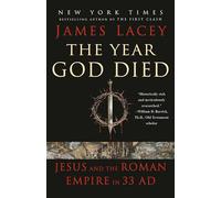 The Year God Died: Jesus and the Roman Empire in 33 AD