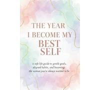 The Year I Become My Best Self: A soft-life guide to gentle goals, aligned habits, and becoming the woman you've always wanted to be