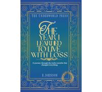 The Year I Learned to Live with Loss: 365 Quotes on Grief, Healing, and Learning to Carry What Remains