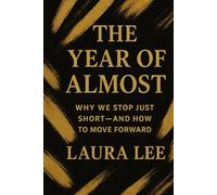 The Year of Almost: Why We Stop Just Short-and How to Move Forward