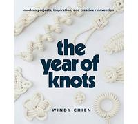 The Year of Knots: Modern Projects, Inspiration, and Creative Reinvention