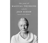 The Year of Magical Thinking: A Play by Joan Didion Based on Her Memoir