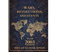 The Year of Shock and Awe: 2003: WARS REVOLUTIONS AND EVENTS