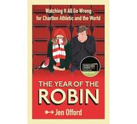 The Year of the Robin: Watching It All Go Wrong for Charlton Athletic and the World