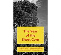 The year of the short corn, and other stories - Urquhart Fred