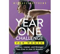 The Year One Challenge for Women: Thinner, Leaner, and Stronger Than Ever in 12 Months