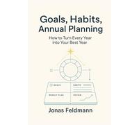 The Year Operating System: Set goals, build habits, plan quarters, turn any year into your best year
