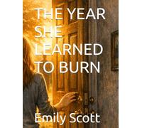 THE YEAR SHE LEARNED TO BURN