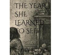 THE YEAR SHE LEARNED TO SEE
