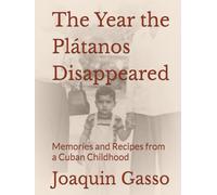 The Year the Plátanos Disappeared: Memories and Recipes from a Cuban Childhood