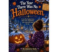 The Year There Was No Halloween: A true New England story about snow, imagination and a mom who saved the day!