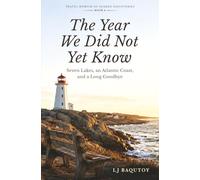 The Year We Did Not Yet Know: Seven Lakes, an Atlantic Coast, and a Long Goodbye