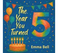 The Year You Turned Five: A Perfect Birthday Gift and Keepsake Book for 5-Year-Olds
