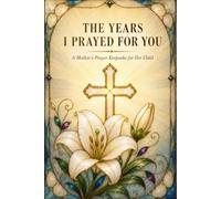 The Years I Prayed for You: A Mother's Prayer Keepsake for Her Child