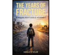 THE YEARS OF FRACTURE: A Young Boys Solo Journey