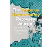 The Yeeterus Hysterectomy Recovery Journal: A Funny Post-Op Tracker, Pain Log, and Wellness Diary for Women Evicting Their Uterus