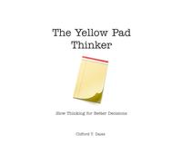 The Yellow Pad Thinker:: Slow Thinking for Better Decisions