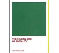 The yellow side of sociality. Italian artists in Europe. Catalogo della mostra (Bruxelles, 10 settembre 2014-18 gennaio 2015). Ediz. italiana e inglese