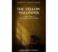 The Yellow Wallpaper: A Gothic Tale of Confinement and the Mind