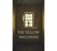 The Yellow Wallpaper: A pivotal early work of American feminist fiction (Annotated)