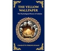 The Yellow Wallpaper: A Psychological Gothic Classic - Madness, Isolation, and Feminine Oppression: 328