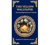 The Yellow Wallpaper: A Psychological Gothic Classic - Madness, Isolation, and Feminine Oppression (Deluxe Hardbound Edition): 328