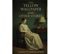 THE YELLOW WALLPAPER AND OTHER STORIES