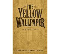 The Yellow Wallpaper: And Other Stories