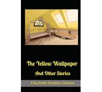The Yellow Wallpaper And Other Stories