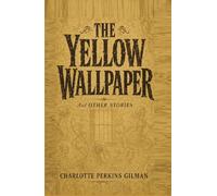 The Yellow Wallpaper: And Other Stories
