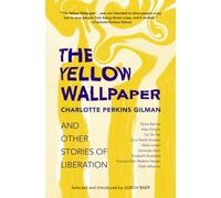 The Yellow Wallpaper and Other Stories of Liberation