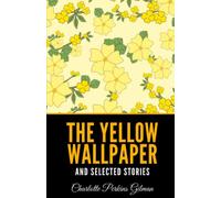 The Yellow Wallpaper and Selected Stories