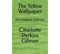 The Yellow Wallpaper: Annotated Edition