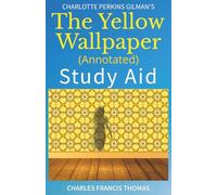 The Yellow Wallpaper (Annotated): Study Aid with Complete Text and Analysis